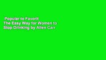 Popular to Favorit  The Easy Way for Women to Stop Drinking by Allen Carr