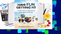 [Read] Have Fun Getting Fit; Simple Ways to Rejuvenate Your Mind and Body  For Full