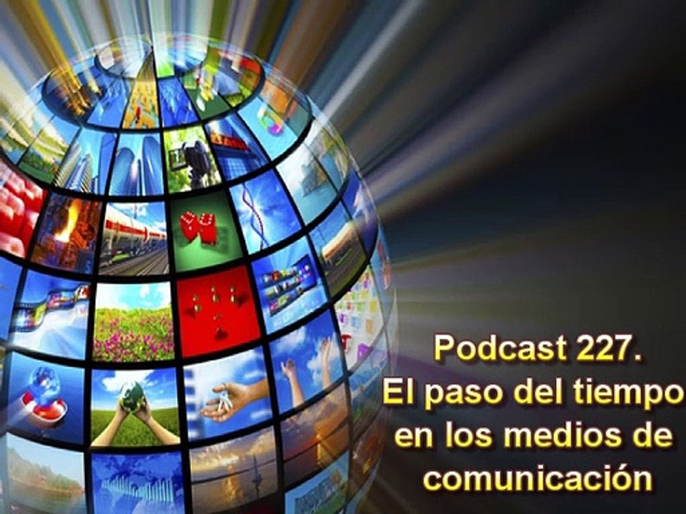 Podcast 227. El paso del tiempo en los medios de comunicación
