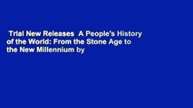 Trial New Releases  A People's History of the World: From the Stone Age to the New Millennium by