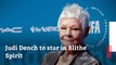 Judi Dench Has A Role In 'Blithe Spirit'