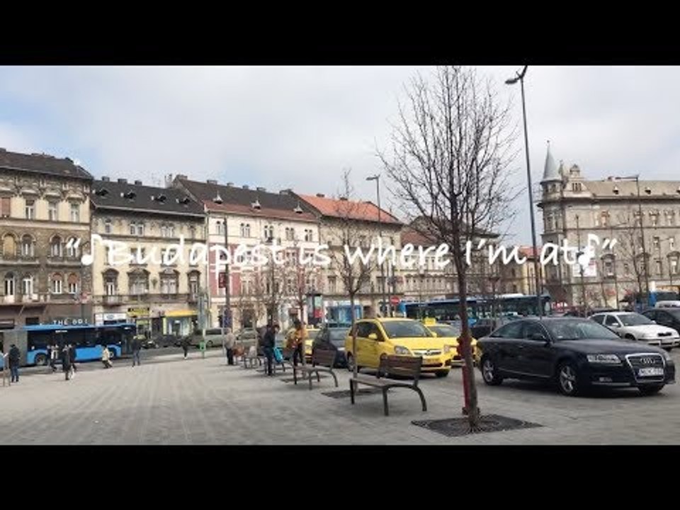 ♪Budapest is where I'm at♪