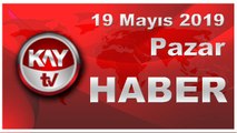 19 Mayıs 2019 Kay Tv Haber