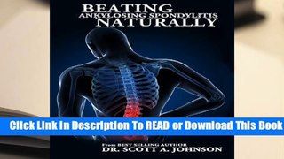 [Read] Beating Ankylosing Spondylitis Naturally  For Full