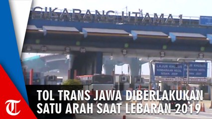 Tol Trans Jawa akan Satu Arah saat Mudik Lebaran 2019, Begini Pengaturannya