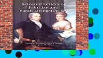 [Read] Selected Letters of John Jay and Sarah Livingston Jay: Correspondence by or to the First