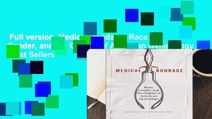 Full version  Medical Bondage: Race, Gender, and the Origins of American Gynecology  Best Sellers