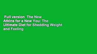 Full version  The New Atkins for a New You: The Ultimate Diet for Shedding Weight and Feeling