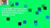 Full E-book  Pok?mon Ultra Sun & Pok?mon Ultra Moon: The Official Alola Region Strategy Guide