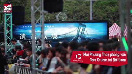 [Video News] Mai Phuong Thúy cười tít mắt khi được  phỏng vấn Tom Cruise