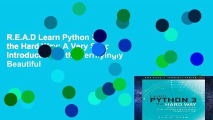 R.E.A.D Learn Python 3 the Hard Way: A Very Simple Introduction to the Terrifyingly Beautiful