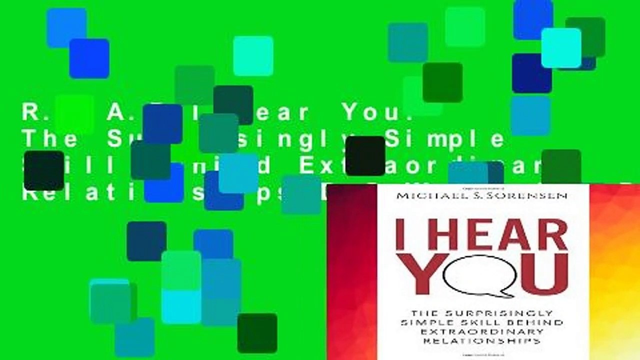 R.E.A.D I Hear You: The Surprisingly Simple Skill Behind Extraordinary Relationships D.O.W.N.L.O.A.D