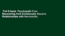 Full E-book  Psychopath Free: Recovering from Emotionally Abusive Relationships with Narcissists,