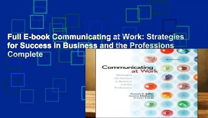 Full E-book Communicating at Work: Strategies for Success in Business and the Professions Complete