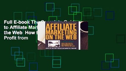 Full E-book The Complete Guide to Affiliate Marketing on the Web  How to Use and Profit from
