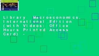 Library  Macroeconomics, International Edition (with Videos: Office Hours Printed Access Card) -