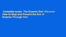 Complete acces  The Eczema Diet: Discover How to Stop and Prevent the Itch of Eczema Through Diet
