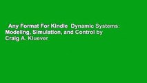 Any Format For Kindle  Dynamic Systems: Modeling, Simulation, and Control by Craig A. Kluever