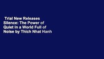 Trial New Releases  Silence: The Power of Quiet in a World Full of Noise by Thich Nhat Hanh