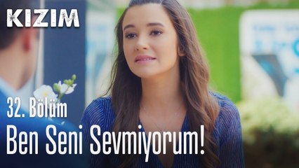 Ben seni sevmiyorum! - Kızım 32. Bölüm