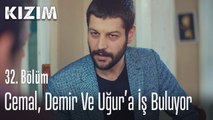 Cemal, Demir ve Uğur'a iş buluyor - Kızım 32. Bölüm