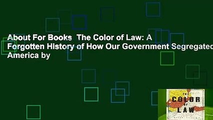 About For Books  The Color of Law: A Forgotten History of How Our Government Segregated America by