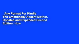 Any Format For Kindle  The Emotionally Absent Mother, Updated and Expanded Second Edition: How