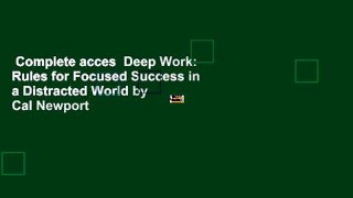 Complete acces  Deep Work: Rules for Focused Success in a Distracted World by Cal Newport