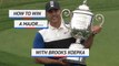 How to win a major with Brooks Koepka