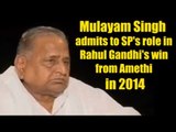 Mulayam Singh admits to SP's role in Rahul Gandhi's win from Amethi in 2014