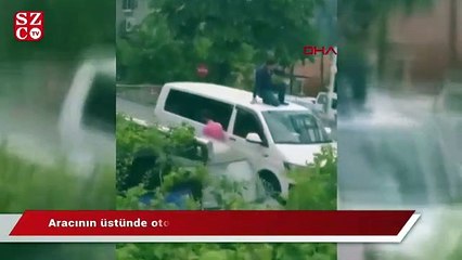 Aracının üstünde otoparka götürüldü