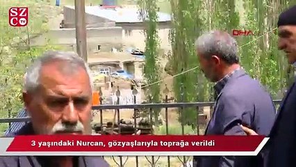 3 yaşındaki Nurcan, gözyaşlarıyla toprağa verildi