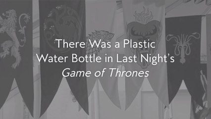 There Was a Plastic Water Bottle in Last Night's Game of Thrones