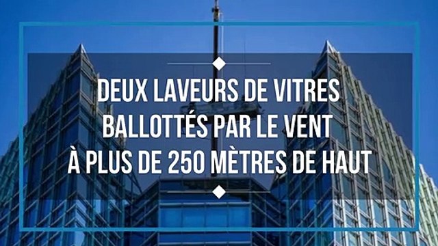 Deux laveurs de vitres ballottés par le vent à plus de 250 mètres de haut
