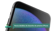 Novos detalhes do desenho do próximo iPhone