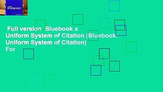 Full version  Bluebook a Uniform System of Citation (Bluebook: Uniform System of Citation)  For