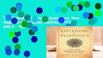 Full E-book Listening to Ayahuasca: New Hope for Depression, Addiction, PTSD, and Anxiety  For