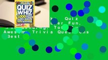 About For Books  Quiz Whiz: 1,000 Super Fun, Mind-Bending, Totally Awesome Trivia Questions  Best