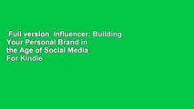 Full version  Influencer: Building Your Personal Brand in the Age of Social Media  For Kindle