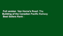 Full version  Van Horne's Road: The Building of the Canadian Pacific Railway  Best Sellers Rank :