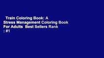 Train Coloring Book: A Stress Management Coloring Book For Adults  Best Sellers Rank : #1