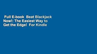 Full E-book  Beat Blackjack Now!: The Easiest Way to Get the Edge!  For Kindle