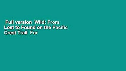 Full version  Wild: From Lost to Found on the Pacific Crest Trail  For Kindle