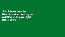 Full E-book  Into the Blue: American Writing on Aviation and Spaceflight  Best Sellers Rank : #1