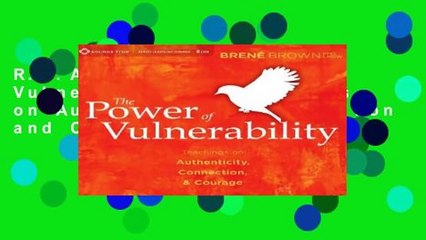 R.E.A.D The Power of Vulnerability: Teachings on Authenticity, Connection and Courage