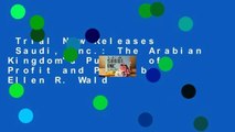 Trial New Releases  Saudi, Inc.: The Arabian Kingdom's Pursuit of Profit and Power by Ellen R. Wald