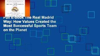 Full E-book The Real Madrid Way: How Values Created the Most Successful Sports Team on the Planet