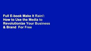 Full E-book Make It Rain!: How to Use the Media to Revolutionize Your Business & Brand  For Free