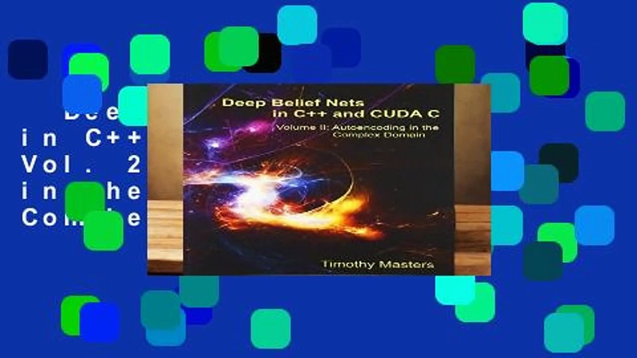 Deep Belief Nets in C++ and CUDA C, Vol. 2 Autoencoding in the Complex Domain Complete