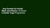 Any Format For Kindle  Back Care Basics: A Doctor s Gentle Yoga Programme for Back and Neck Pain